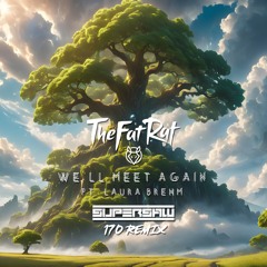 THE FAT RAT -  FT. LAURA BREHM - WE'LL MEET AGAIN - SUPERSAW (170 REMIX) DJ Edit.