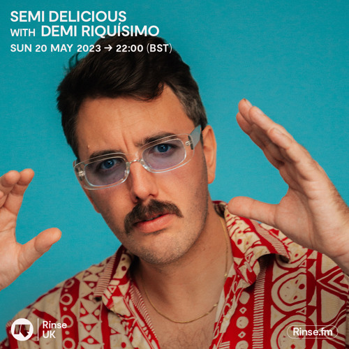 Stream Semi Delicious with Demi Riquísimo - 20 May 2023 by Rinse FM