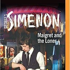 Read Book Maigret and the Loner (Inspector Maigret, 73) Full Pages (eBook, PDF, Audio-book)