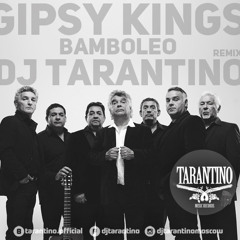 Gipsy Kings - Bamboleo (DJ TARANTINO Remix)[2015]