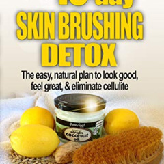 FREE KINDLE 💞 The 10-Day Skin Brushing Detox: The Easy, Natural Plan to Look Great,