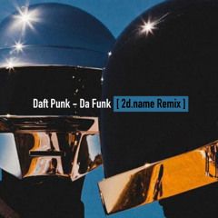 [Free Download] Daft Punk - Da Funk [2D.NAME Remix]