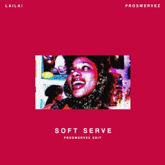 soft serve (proswervez edit) - laila!