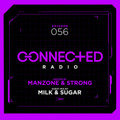 Connected Radio 056 (Milk & Sugar Guest Mix)