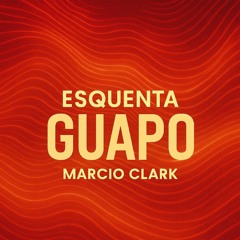 MARCIO CLARK - ESQUENTA GUAPO