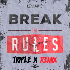 Lemarc - Break The Rules (Triple X Remix)