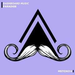 Dashboard Music - Paradise (Original Mix) [MUSTACHE CREW]
