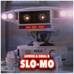 LOWER & SMAL B - SLO-MO 🤖