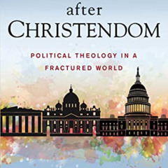 [DOWNLOAD] PDF 🖊️ Politics after Christendom: Political Theology in a Fractured Worl