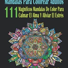 ++ Mandalas Para Colorear Adultos, 111 Magn�ficos Mandalas De Color Para Calmar El Alma Y Alivi