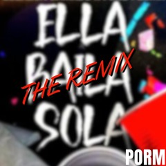 PORM - Ella Baila Sola THE REMIX (SKIP 1.03 min)