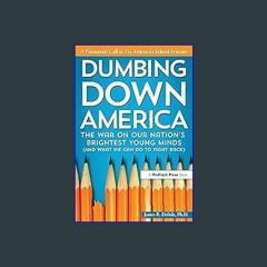 (<E.B.O.O.K.$) ❤ Dumbing Down America: The War on Our Nation's Brightest Young Minds [PDF,EPuB,Aud