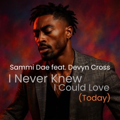 I Never Knew I Could Love (Today)