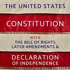[Access] PDF 🖋️ The U.S. Constitution: Declaration of Independence, Bill of Rights,