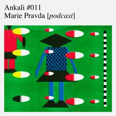 Ankali #011 - Marie Pravda [podcast]