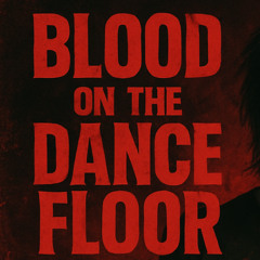 BLOOD ON THE DANCE FLOOR