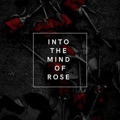 Into The Mind of Rose Vol.1 🌹