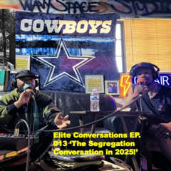 Elite Conversations EP. 013 'The Segregation Conversation in 2025!'