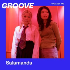 Groove Podcast 399 - Salamanda