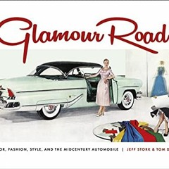 Read EPUB 💘 Glamour Road: Color, Fashion, Style, and the Midcentury Automobile by  T