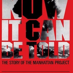 Audiobook⚡ Now It Can Be Told: The Story Of The Manhattan Project (Franklin D. Roosevelt