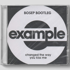 Changed the Way You Kiss Me (BOSEP Bootleg) - FREE DOWNLOAD