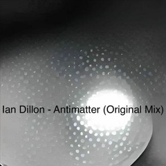 Ian Dillon - Antimatter (original Mix)Free Download