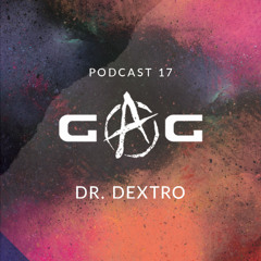GAG PODCAST: 17 | DR. DEXTRO