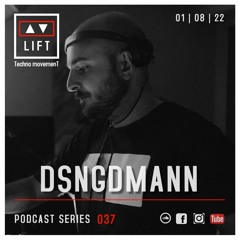 DSNGDMANN | LIFT | Podcast Series 037