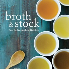 EPUB (⚡READ⚡) Broth and Stock from the Nourished Kitchen: Wholesome Master Recip