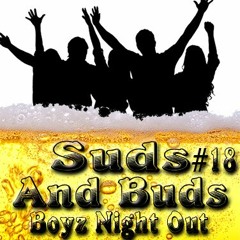 Suds And Buds #18: Boyz Night Out