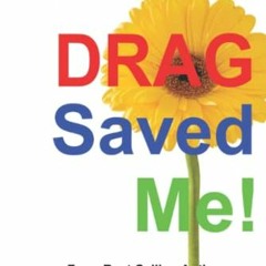 [Access] [PDF EBOOK EPUB KINDLE] DRAG Saved Me!: DRAG411 Depression and DRAG by  Infamous Todd Kachi