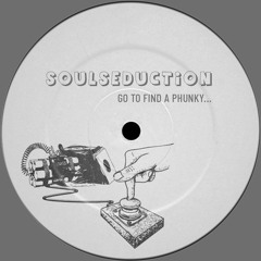 SOULSEDUCTION - GO TO FIND A PHUNKY​.​.​.