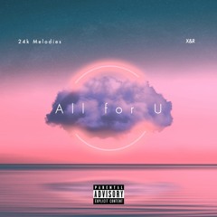 All For U (ft. X&R) [RIP JUICE]
