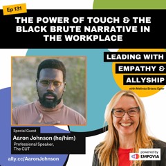The Power Of Touch & The Black Brute Narrative In The Workplace With Aaron Johnson
