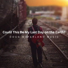 Could This Be My Last Day on the Earth?