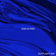 OUTFLIGHT 005 - SAM DUTIES
