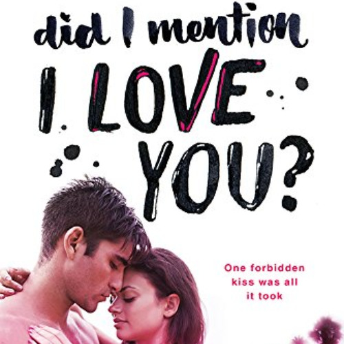 download KINDLE 📃 Did I Mention I Love You?: A Forbidden High School Stepbrother Rom