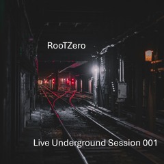 RooTZero /// Live Underground Session 001