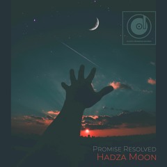 Promise Resolved - Hadza Moon (Original Mix)