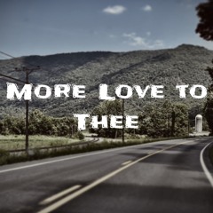 More Love To Thee