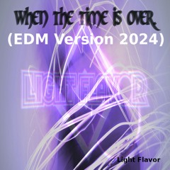 When The Time Is Over (EDM Version 2024)