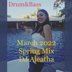 DJ Aleatha  - Drum and Bass - Spring Mix - March 2022