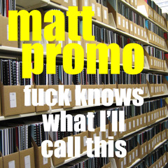 MATT PROMO - FUCK KNOWS WHAT I'LL CALL THIS (Progressive House 22.06.01)