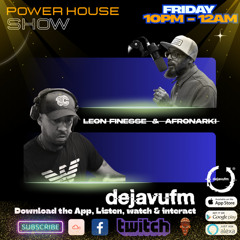 Power House Show Leon Finesse & Afronarki Episode 57 Friday 15th May 2025 - dejavufm