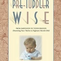 Download pdf On Becoming Pre-Toddler wise: From Babyhood to Toddlerhood (Parenting Your Twelve to Ei