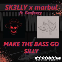 SK3LLY X marbul - Make The Bass Go Silly Ft. Grafezzy
