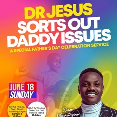 DR. JESUS SORTS DADDY ISSUES: A Special Fathers' Day Celebration Service - Island Service