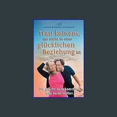 Ebook PDF  ✨ Trau keinem, der nicht in einer glücklichen Beziehung ist: Die Macht zu bekommen, was