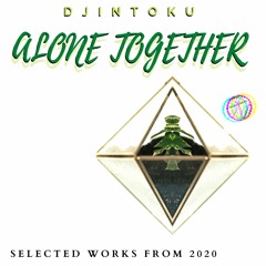 ALONE TOGETHER - SELECTED WORKS FROM 2020